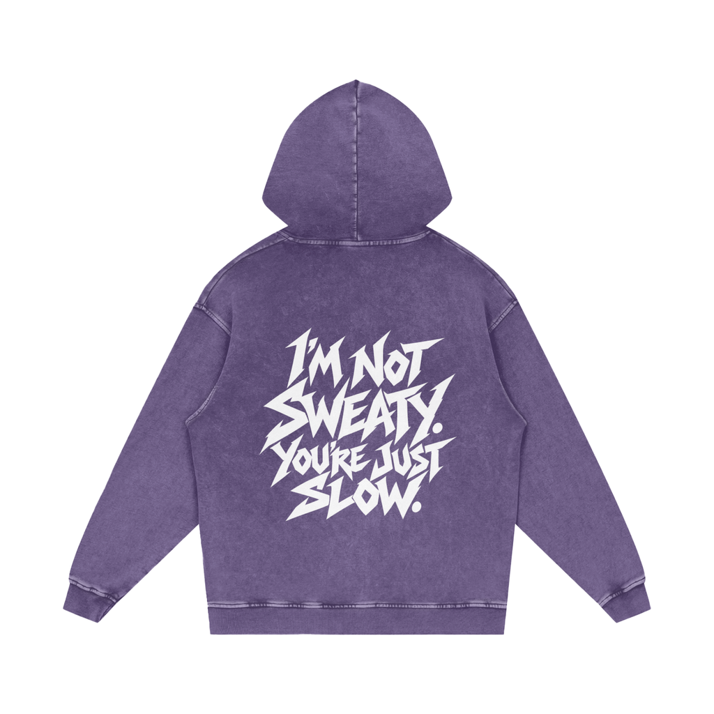 "I'M NOT SWEATY. YOU'RE JUST SLOW." (SOLID WHITE) Snow Washed Loose Cotton Hoodie