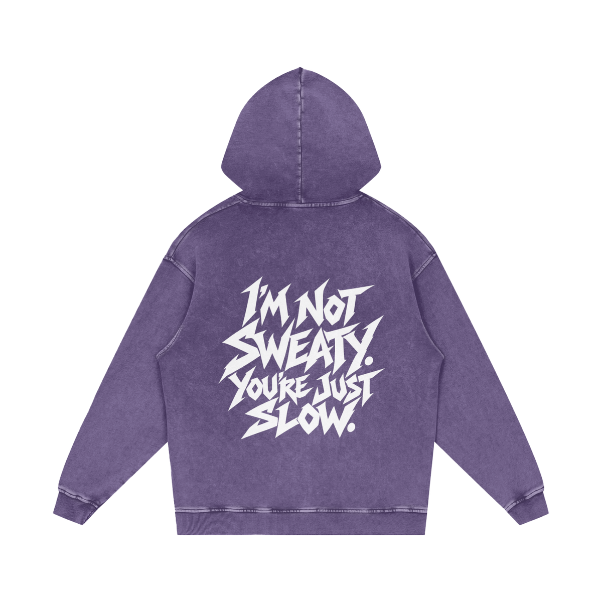 "I'M NOT SWEATY. YOU'RE JUST SLOW." (SOLID WHITE) Snow Washed Loose Cotton Hoodie