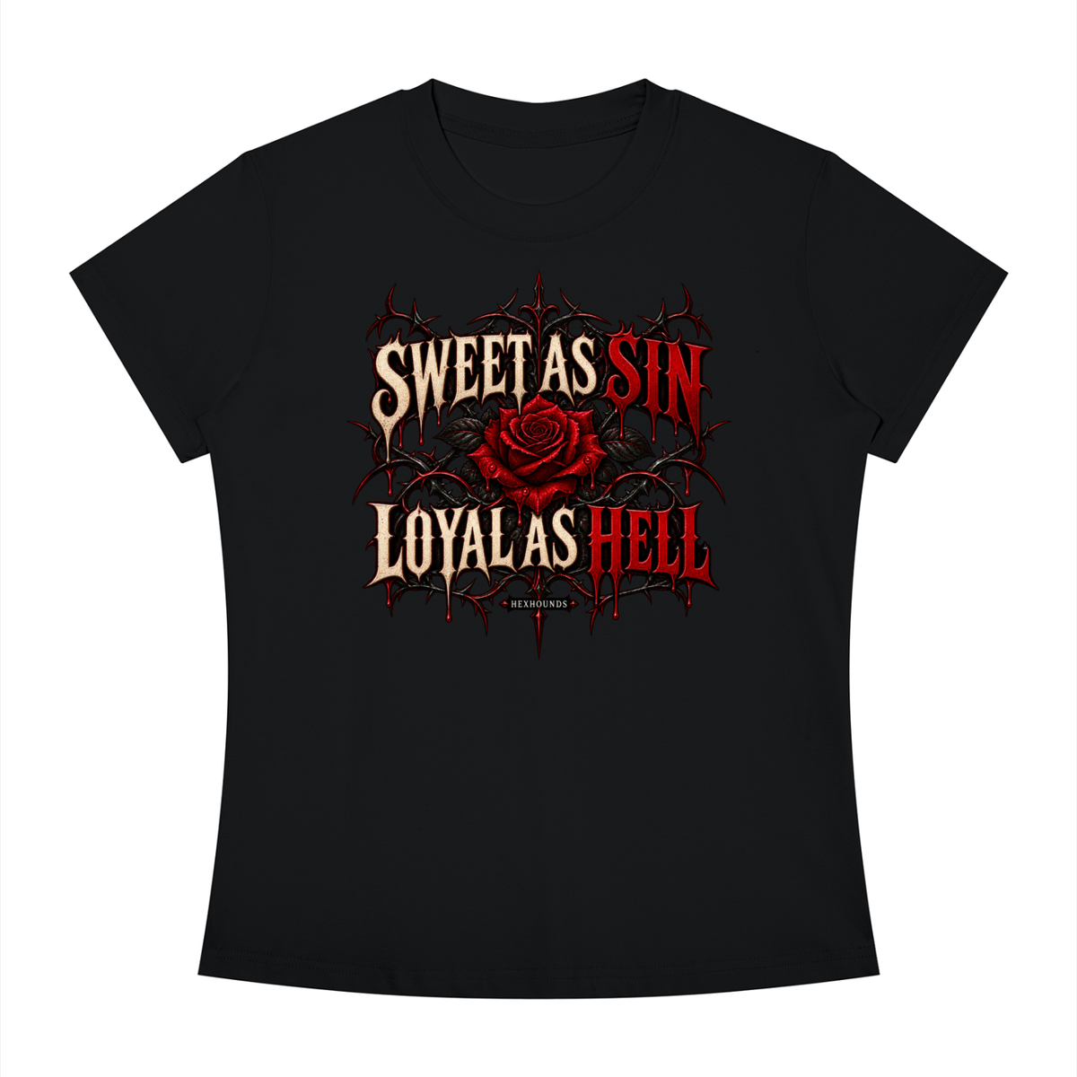"SWEET AS SIN. LOYAL AS HELL." Women's Slim Fit Crewneck T-Shirt