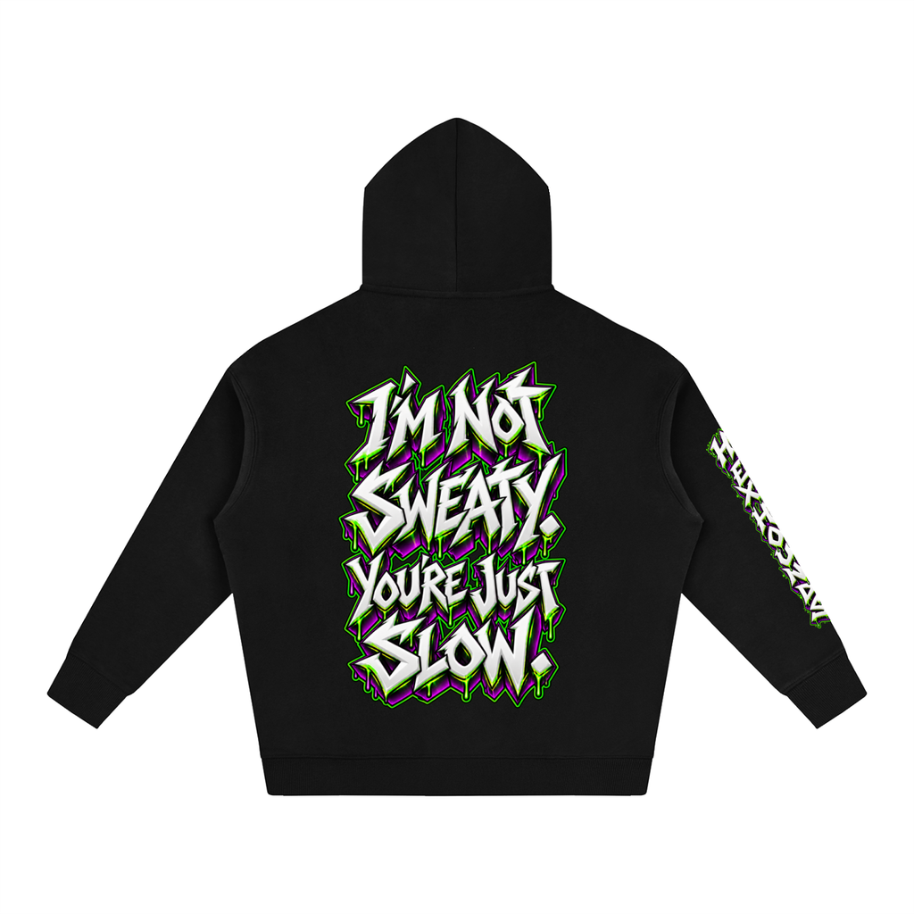 "I'M NOT SWEATY. YOU'RE JUST SLOW" (3D GRAFFITI) Oversize Fleeced Hoodie
