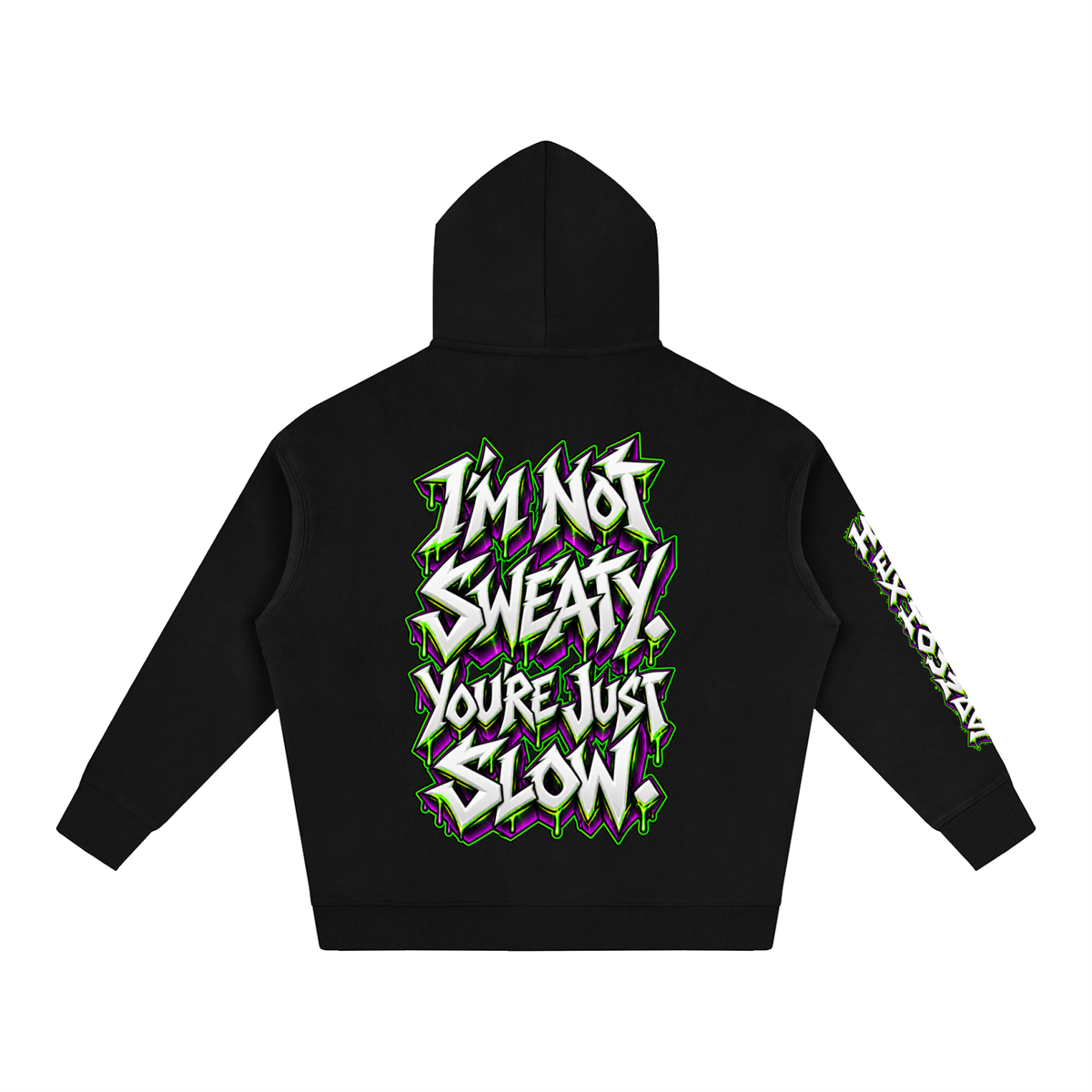 "I'M NOT SWEATY. YOU'RE JUST SLOW" (3D GRAFFITI) Oversize Fleeced Hoodie