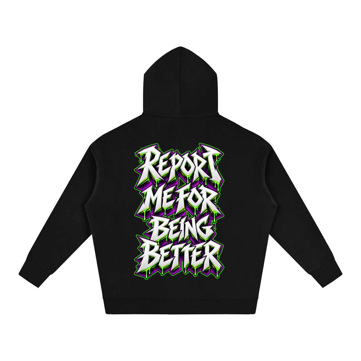 "REPORT ME FOR BEING BETTER." (3D GRAFFITI) Oversize Fleeced Hoodie