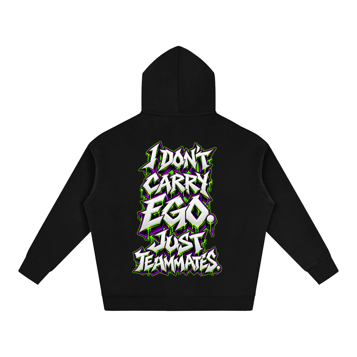 "I DON'T CARRY EGO. JUST TEAMMATES." (3D GRAFFITI) Oversize Fleeced Hoodie