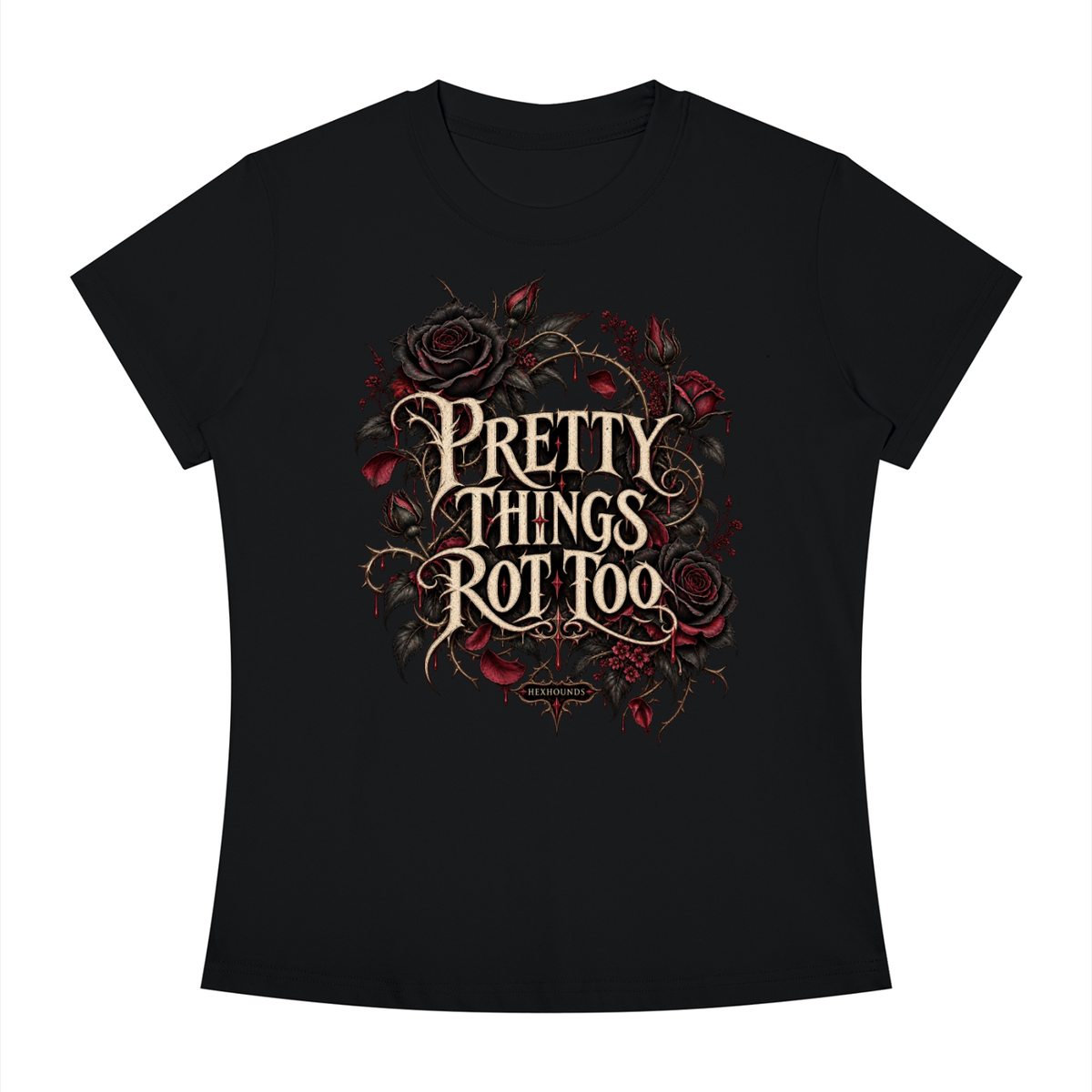 "PRETTY THINGS ROT TOO" Women's Slim Fit Crewneck T-Shirt