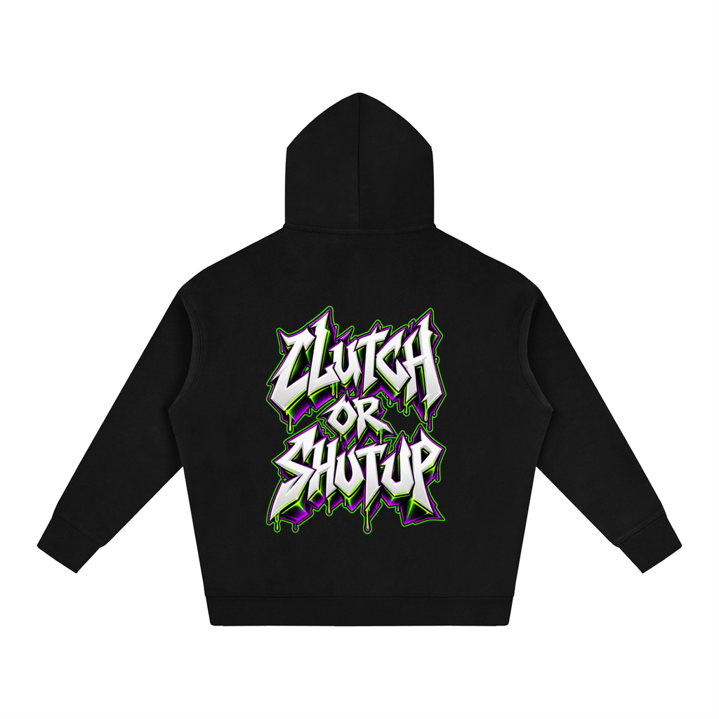 "CLUTCH OR SHUT UP" (3D GRAFFITI) Oversize Fleeced Hoodie