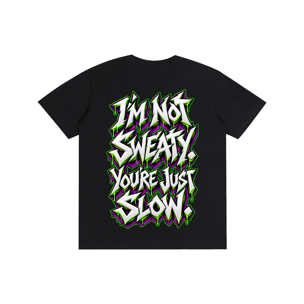 "I'M NOT SWEATY. YOU'RE JUST SLOW." Pure Cotton Unisex T-Shirt