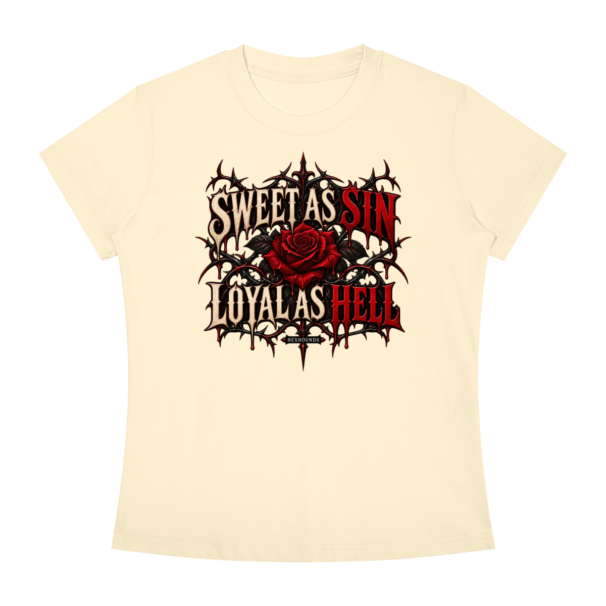 "SWEET AS SIN. LOYAL AS HELL." Women's Slim Fit Crewneck T-Shirt