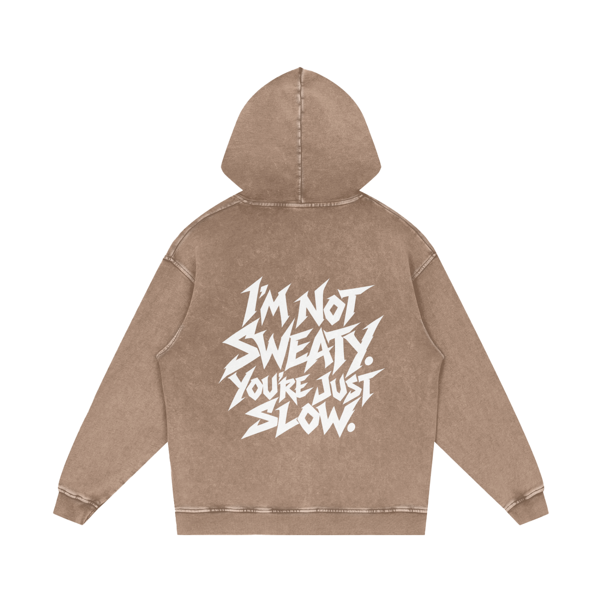 "I'M NOT SWEATY. YOU'RE JUST SLOW." (SOLID WHITE) Snow Washed Loose Cotton Hoodie