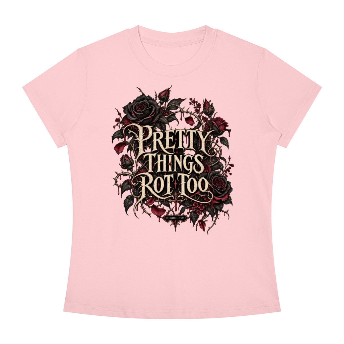 "PRETTY THINGS ROT TOO" Women's Slim Fit Crewneck T-Shirt