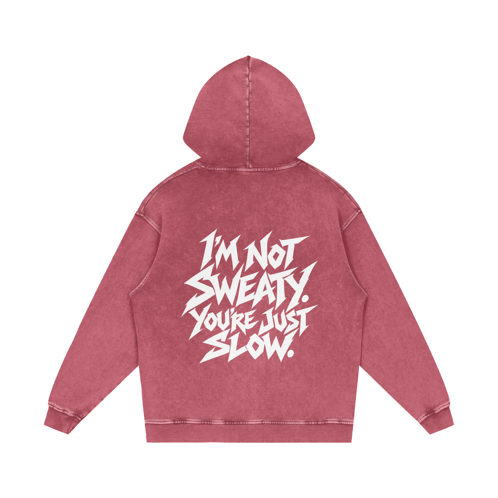 "I'M NOT SWEATY. YOU'RE JUST SLOW." (SOLID WHITE) Snow Washed Loose Cotton Hoodie