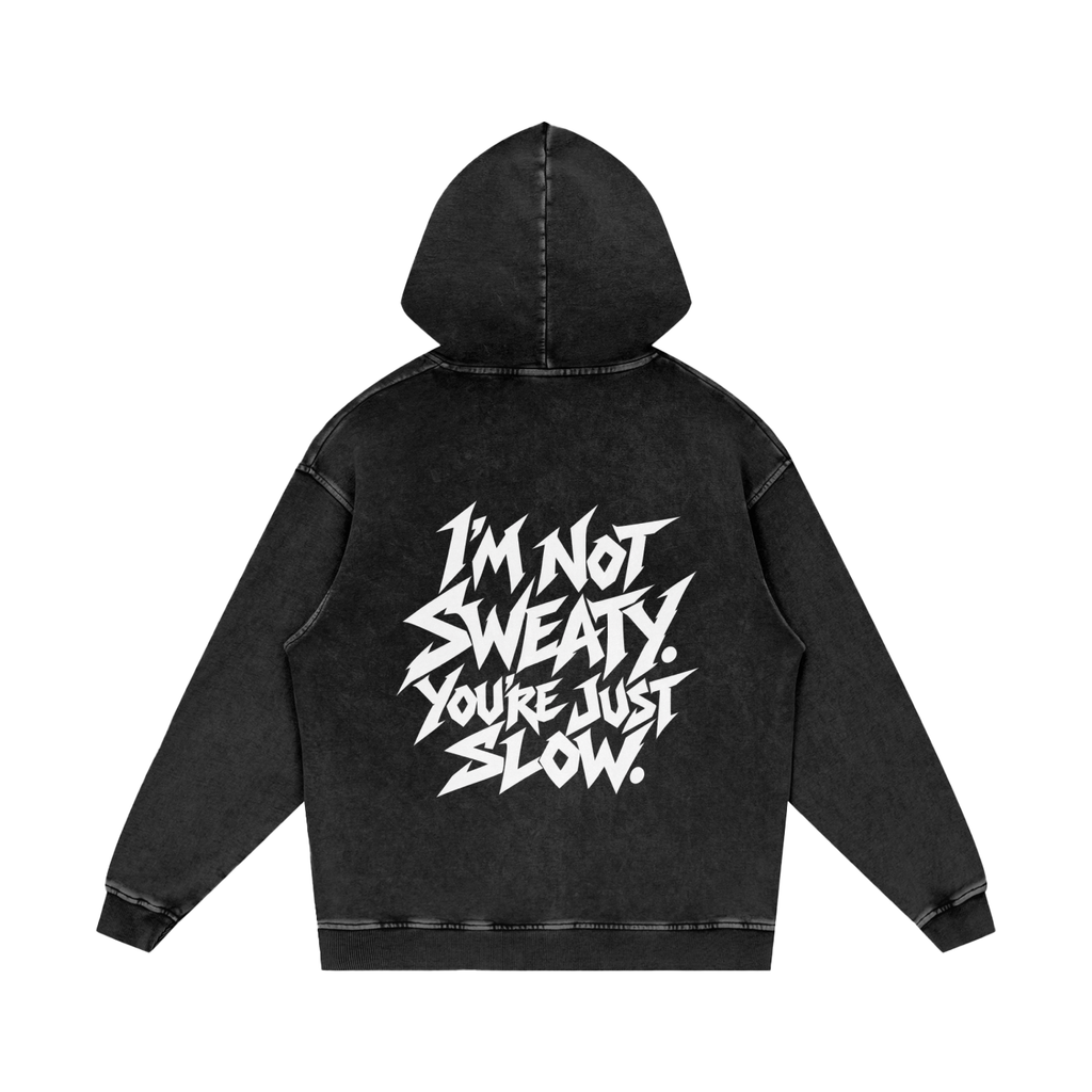 "I'M NOT SWEATY. YOU'RE JUST SLOW." (SOLID WHITE) Snow Washed Loose Cotton Hoodie