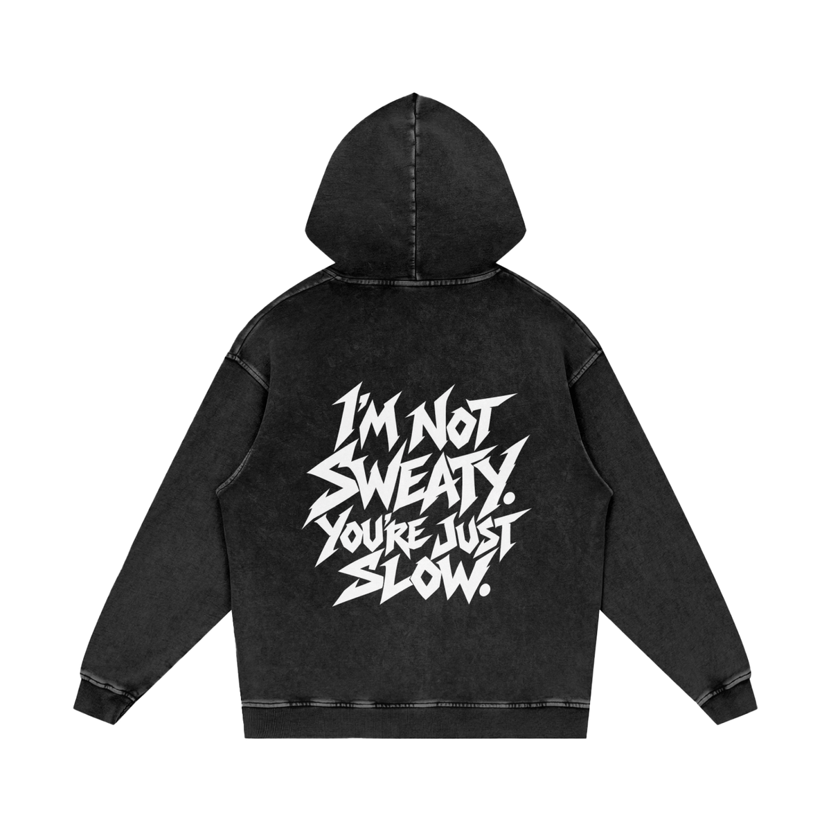 "I'M NOT SWEATY. YOU'RE JUST SLOW." (SOLID WHITE) Snow Washed Loose Cotton Hoodie