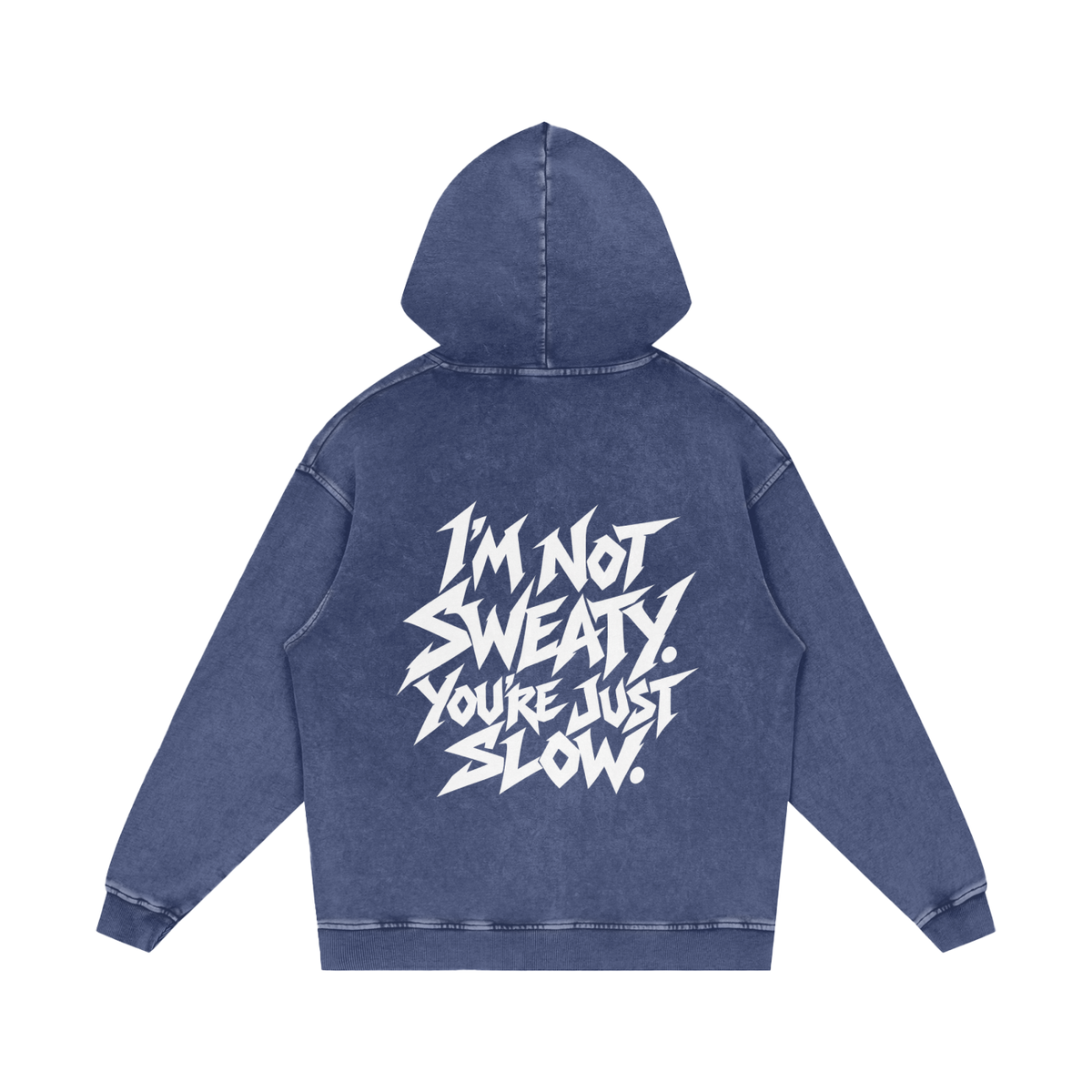 "I'M NOT SWEATY. YOU'RE JUST SLOW." (SOLID WHITE) Snow Washed Loose Cotton Hoodie