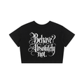"BEHAVE? ABSOLUTELY NOT." Crop Top Seamless T-Shirt